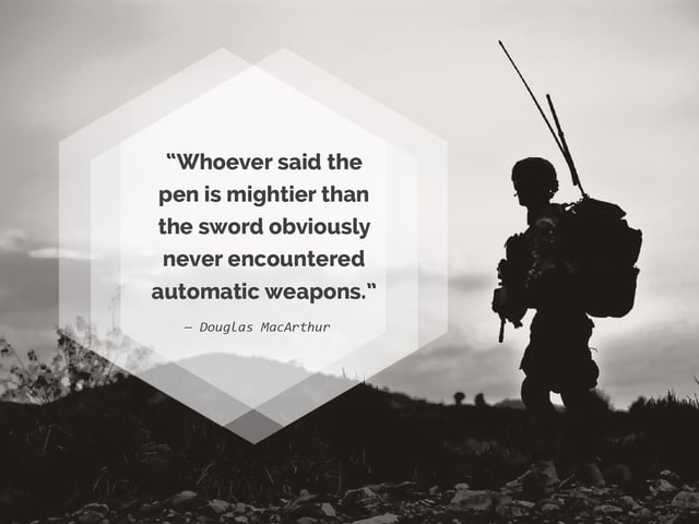  whoever said the pen is mightier than the sword obviously never encountered automatic weapons douglas mac arthur.jpg