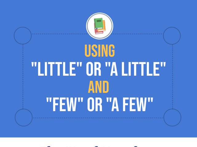 When to Use “Little” or “a Little” and “Few” or “a Few”