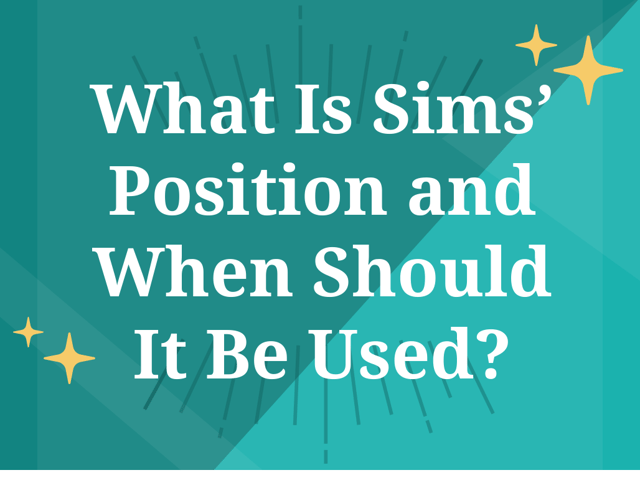What Is Sims’ Position and When Should It Be Used?