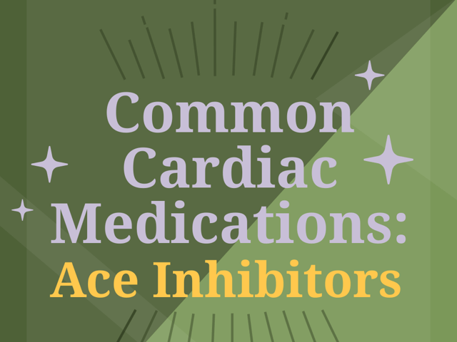 Common Cardiac Medications: ACE Inhibitors