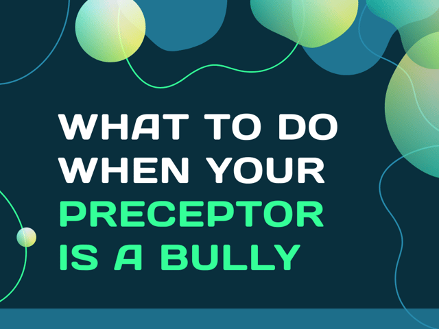 What to Do When Your Preceptor Is a Bully