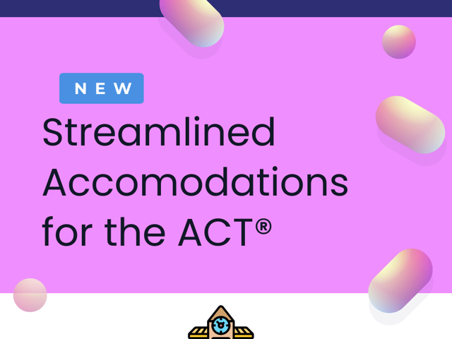 NEW Streamlined Accomodations for the ACT®